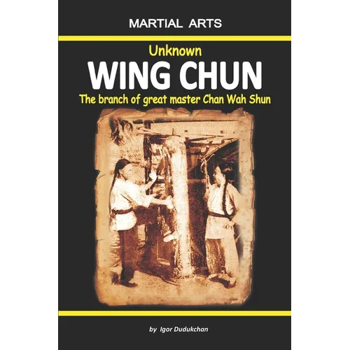 Unknown Wing Chun - The branch of great master Chan Wah Shun