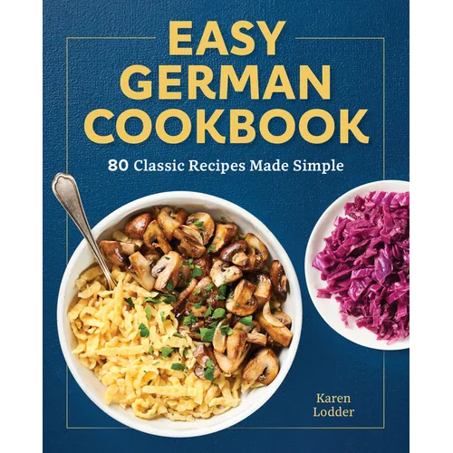 Easy German Cookbook: 80 Classic Recipes Made Simple
