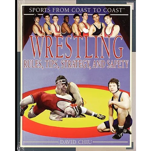 Wrestling: Rules, Tips, Strategy, and Safety