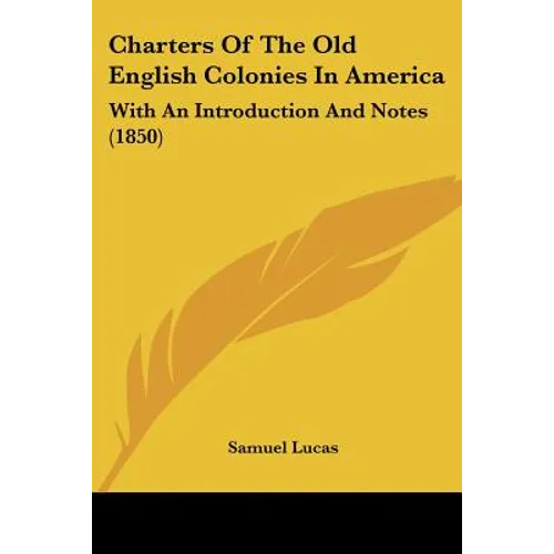Charters Of The Old English Colonies In America: With An Introduction And Notes (1850)