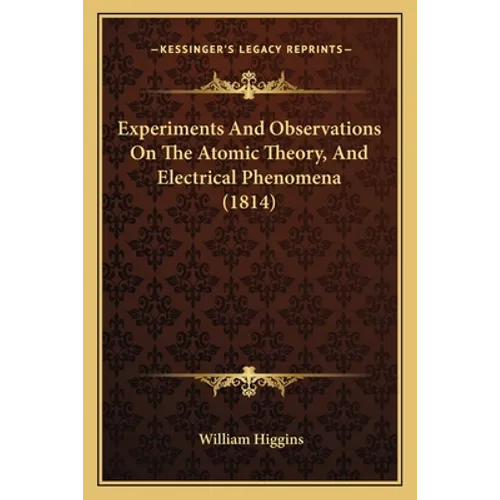 Experiments And Observations On The Atomic Theory, And Electrical Phenomena (1814)
