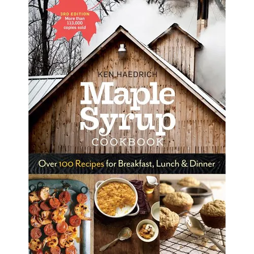 Maple Syrup Cookbook, 3rd Edition: Over 100 Recipes for Breakfast, Lunch & Dinner