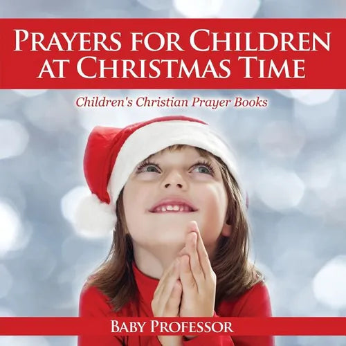 Prayers for Children at Christmas Time - Children's Christian Prayer Books