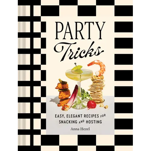 Party Tricks: Easy, Elegant Recipes for Snacking and Hosting