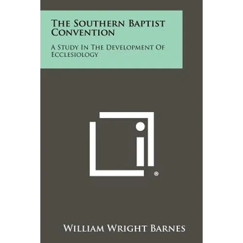 The Southern Baptist Convention: A Study in the Development of Ecclesiology