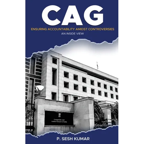 CAG - Ensuring Accountability Amidst Controversies - An Inside View