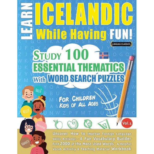 Learn Icelandic While Having Fun! - For Children: Kids of All Ages - Study 100 Essential Thematics with Word Search Puzzles - Vol.1