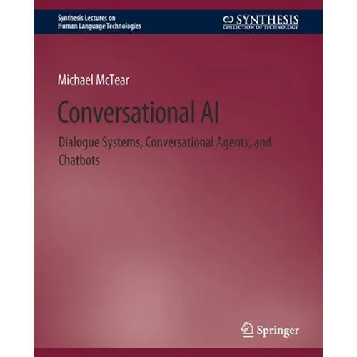 Conversational AI: Dialogue Systems, Conversational Agents, and Chatbots