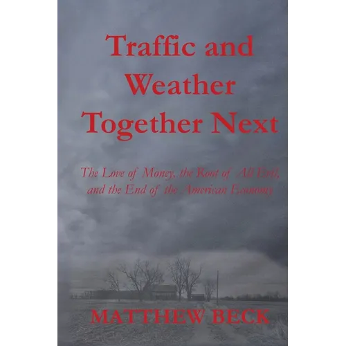 Traffic and Weather Together Next: The Love of Money, the Root of All Evil, and the End of the American Economy
