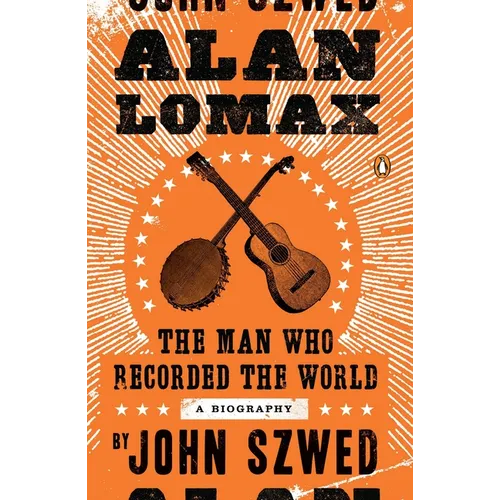 Alan Lomax: The Man Who Recorded the World