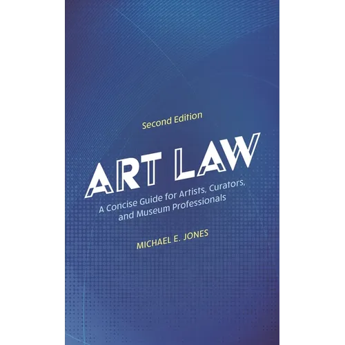Art Law: A Concise Guide for Artists, Curators, and Museum Professionals