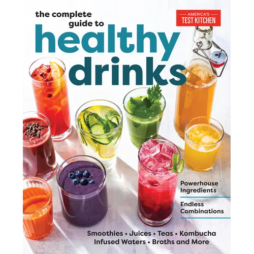 The Complete Guide to Healthy Drinks: Powerhouse Ingredients, Endless Combinations