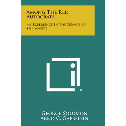 Among the Red Autocrats: My Experience in the Service of the Soviets