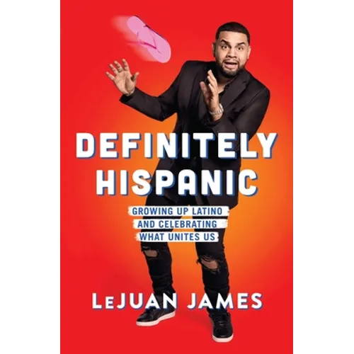 Definitely Hispanic: Growing Up Latino and Celebrating What Unites Us