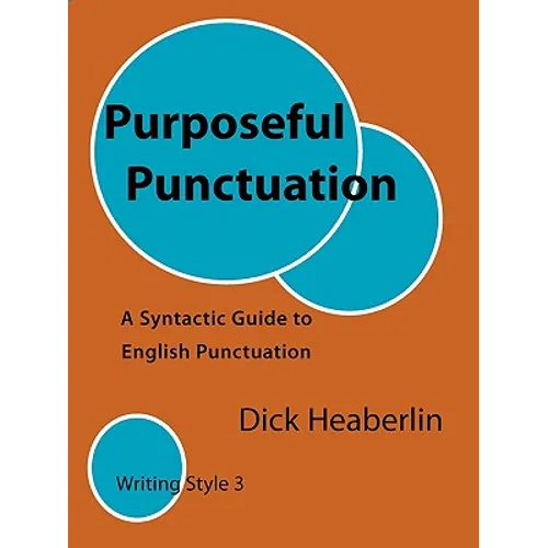 Purposeful Punctuation: A Syntactic Guide to English Punctuation: Writing Style 3