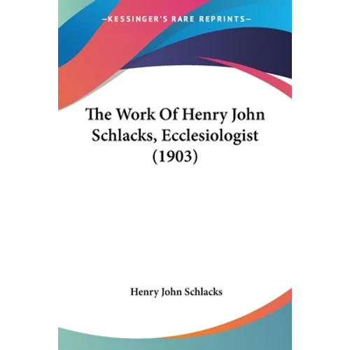 The Work Of Henry John Schlacks, Ecclesiologist (1903)