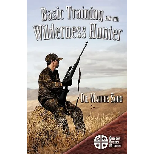 Basic Training for the Wilderness Hunter: Preparing for Your Outdoor Adventure