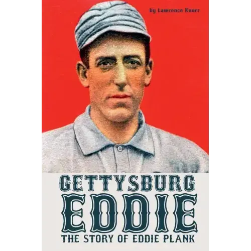 Gettysburg Eddie: The Story of Eddie Plank