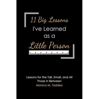 11 Big Lessons I've Learned as a Little Person: Lessons for the Tall, Small, and All Those in Between