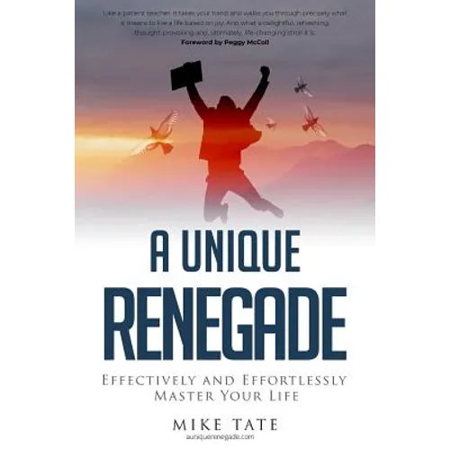 A Unique Renegade: Effectively and Effortlessly Master Your Life