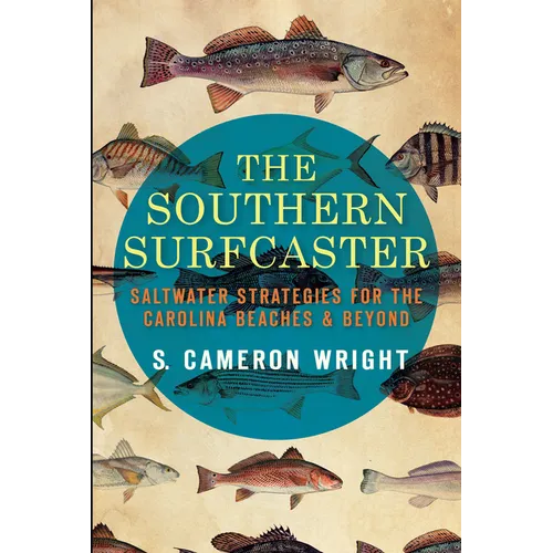 The Southern Surfcaster: Saltwater Strategies for the Carolina Beaches & Beyond