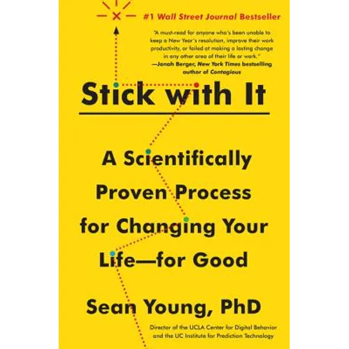 Stick with It: A Scientifically Proven Process for Changing Your Life--For Good