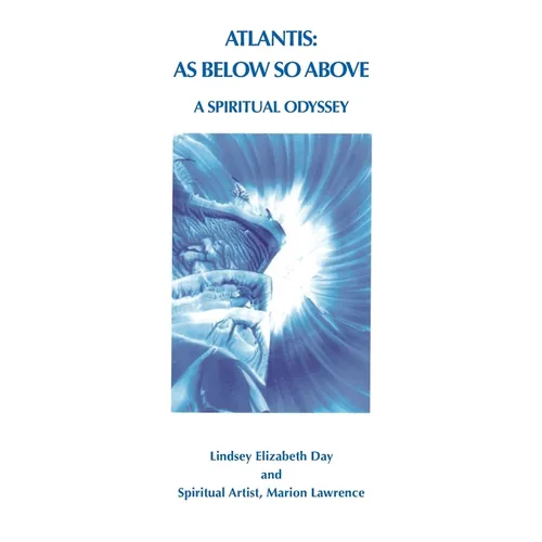 Atlantis: As Below So Above: A Spiritual Odyssey