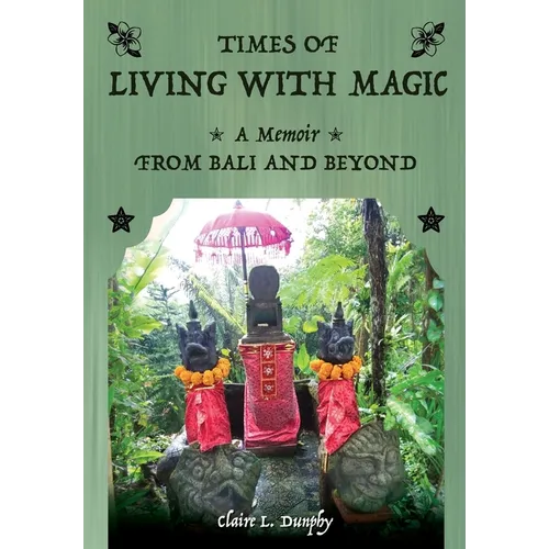 Living with Magic: A Memoir from Bali and Beyond