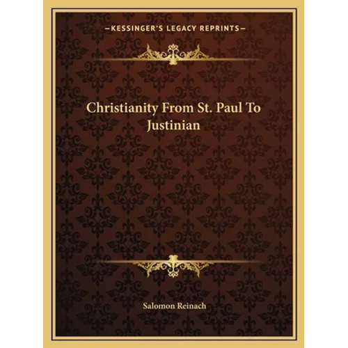 Christianity From St. Paul To Justinian