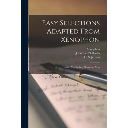 Easy Selections Adapted From Xenophon: With a Vocabulary, Notes and Map