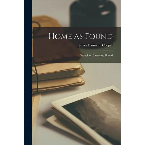 Home as Found: Sequel to Homeward Bound