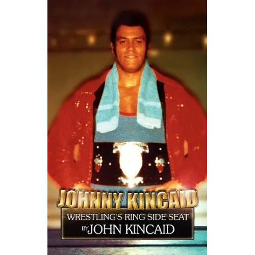 Johnny Kincaid: Wrestling's Ring Side Seat