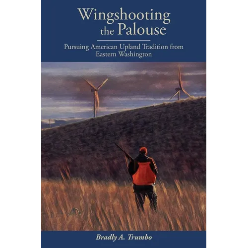 Wingshooting the Palouse: Pursuing American Upland Tradition from Eastern Washington