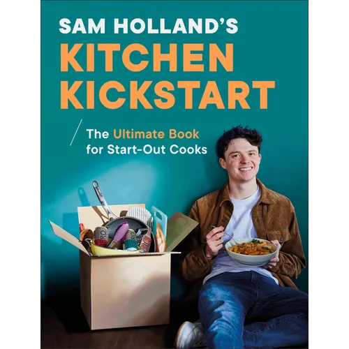 Sam Holland's Kitchen Kickstart: Simple, Budget-Friendly Recipes for Beginner Cooks