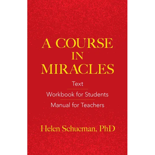 A Course in Miracles: Text, Workbook for Students, Manual for Teachers