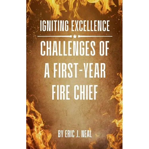 Igniting Excellence: Challenges of a First-Year Fire Chief