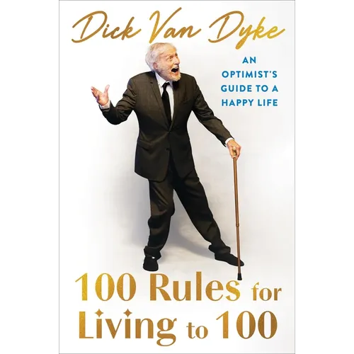 100 Rules for Living to 100: An Optimist's Guide to a Happy Life