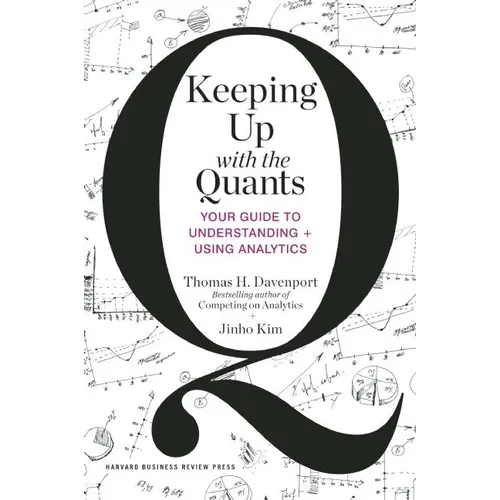 Keeping Up with the Quants: Your Guide to Understanding and Using Analytics