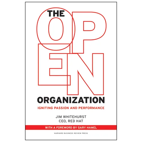 The Open Organization: Igniting Passion and Performance