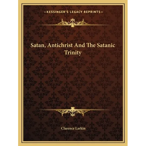 Satan, Antichrist And The Satanic Trinity