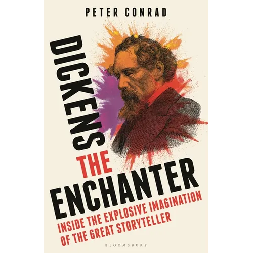 Dickens the Enchanter: Inside the Explosive Imagination of the Great Storyteller