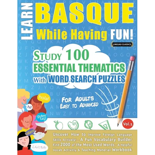Learn Basque While Having Fun! - For Adults: Easy to Advanced - Study 100 Essential Thematics with Word Search Puzzles - Vol.1
