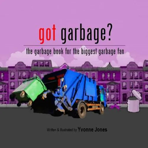 Got Garbage?: The Garbage Book For The Biggest Garbage Fan