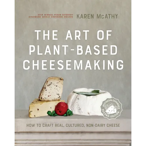 The Art of Plant-Based Cheesemaking, Second Edition: How to Craft Real, Cultured, Non-Dairy Cheese