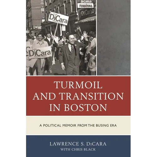 Turmoil and Transition in Boston: A Political Memoir from the Busing Era