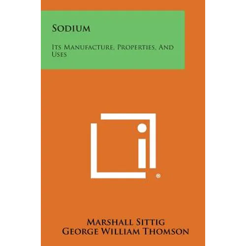 Sodium: Its Manufacture, Properties, and Uses