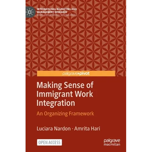 Making Sense of Immigrant Work Integration: An Organizing Framework