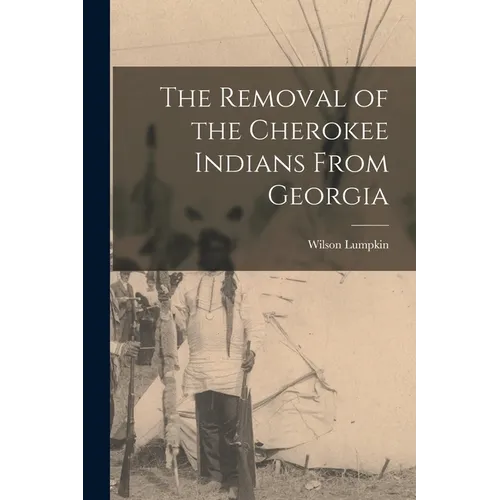 The Removal of the Cherokee Indians From Georgia