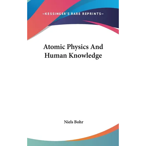 Atomic Physics And Human Knowledge