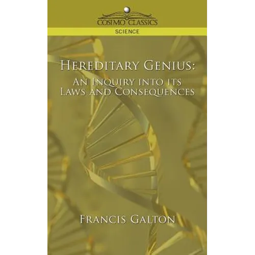 Hereditary Genius: An Inquiry Into Its Laws and Consequences